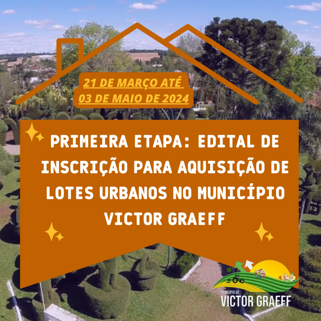 Primeira etapa: Edital de Inscrição para Aquisição de Lotes Urbanos no município Victor Graeff- As inscrições abertas :21 de março até 03 de maio de 2024