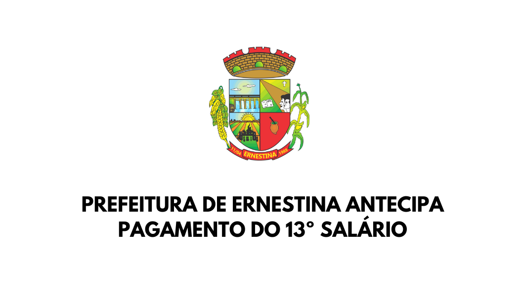 Prefeitura de Ernestina antecipa parcela do 13º salário