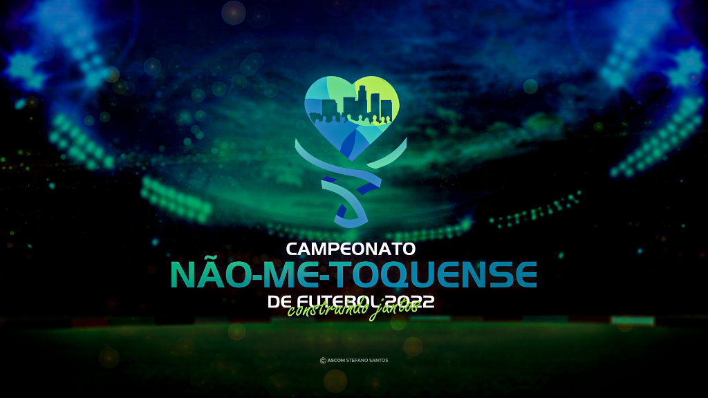 De cara nova, vem aí o Campeonato Não-Me-Toquense de Futebol 2022, Construindo Juntos!
