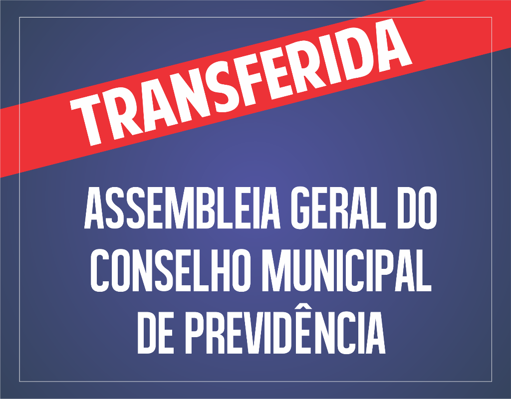 Transferida a Assembléia do Conselho Municipal de Previdência