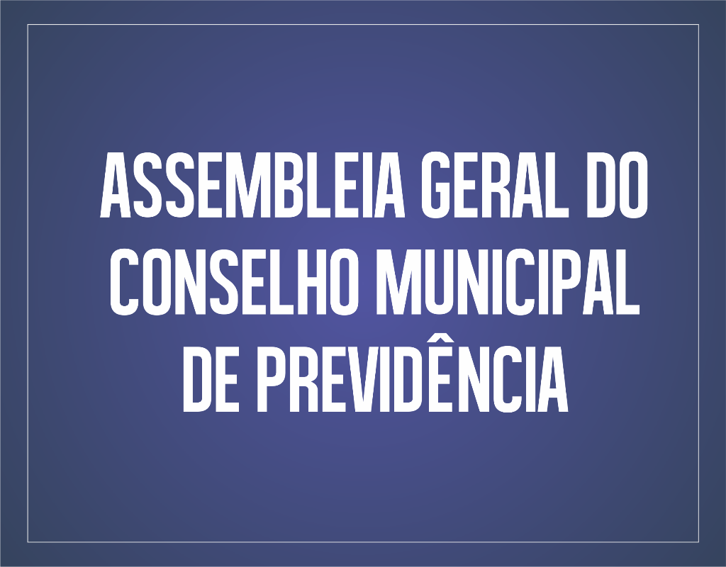 Assembleia do Conselho Municipal de Previdência acontece no próximo dia 31 de março