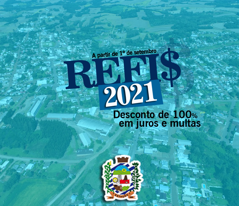 ADMINISTRAÇÃO MUNICIPAL COMUNICA QUE O REFIS 2021 estará disponível a partir de 01 de setembro para inscritos em dívida ativa com vencimento até 31 de dezembro de 2020