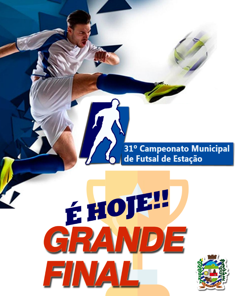 É HOJE!!!! A GRANDE FINAL do 31º Campeonato Municipal de Futsal de Estação.